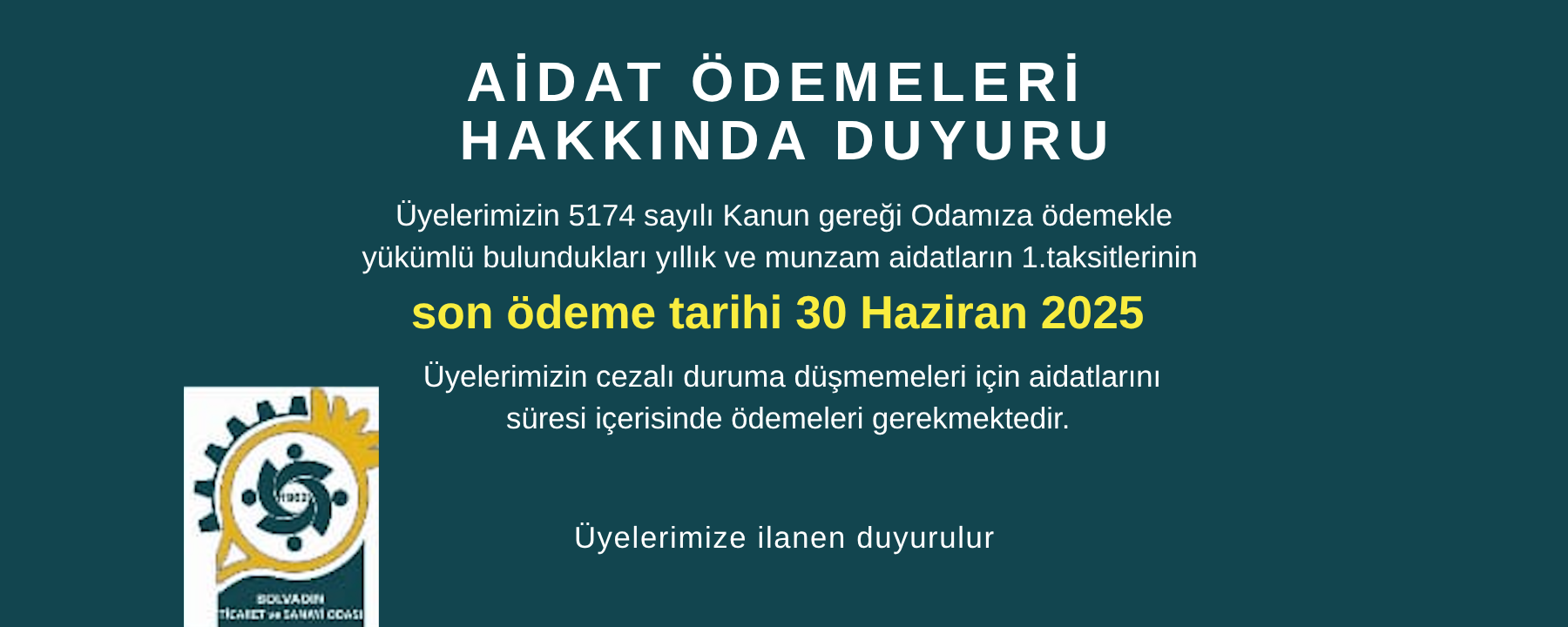 Üyelerimizin 5174 sayılı Kanun gereği Odamıza ödemekle yükümlü bulundukları yıllık ve munzam aidatların 1.taksitlerinin son ödeme tarihi 30 Haziran 2025 dir.
